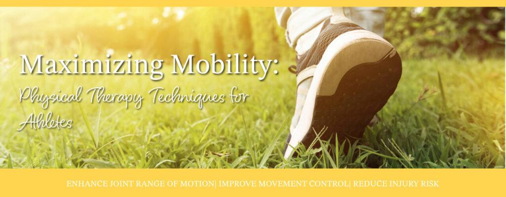 Maximizing Mobility: Physical Therapy Techniques for Athletes